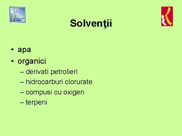 Solvenţii • apa • organici – derivati petrolieri – hidrocarburi clorurate – compusi cu