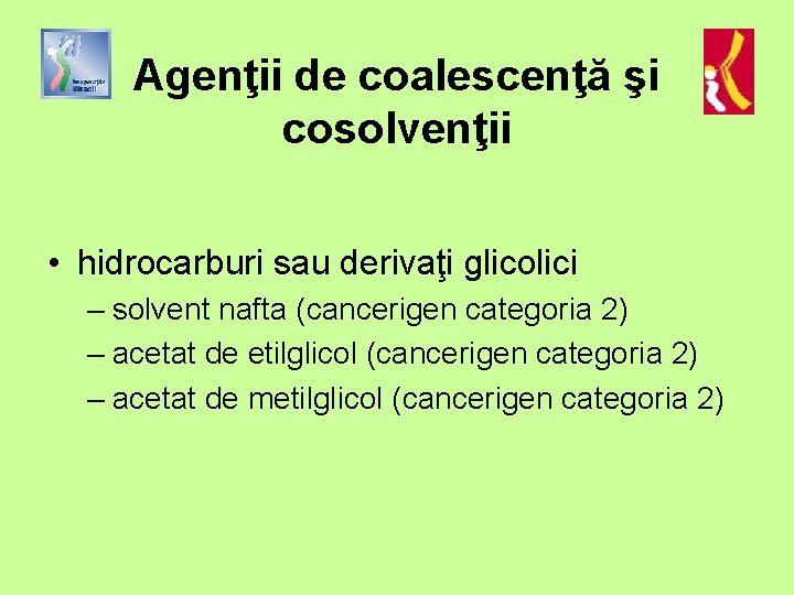 Agenţii de coalescenţă şi cosolvenţii • hidrocarburi sau derivaţi glicolici – solvent nafta (cancerigen