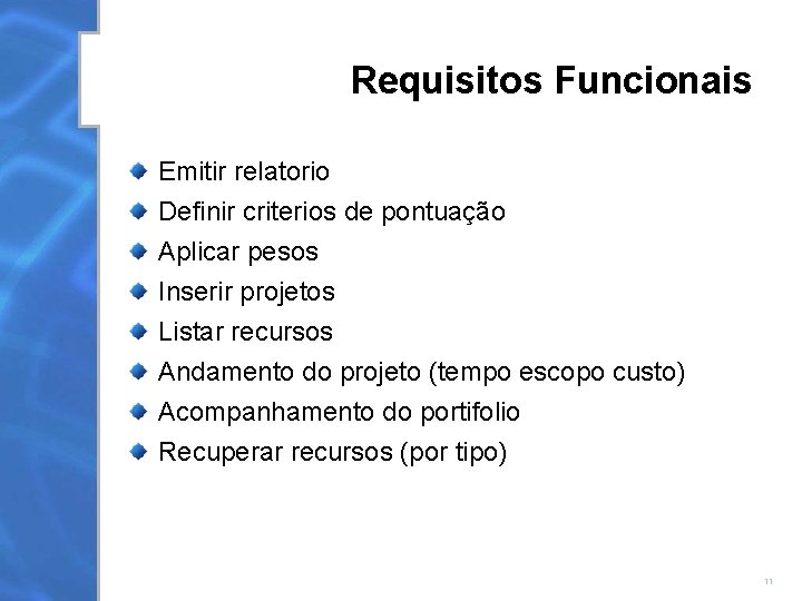 Requisitos Funcionais Emitir relatorio Definir criterios de pontuação Aplicar pesos Inserir projetos Listar recursos