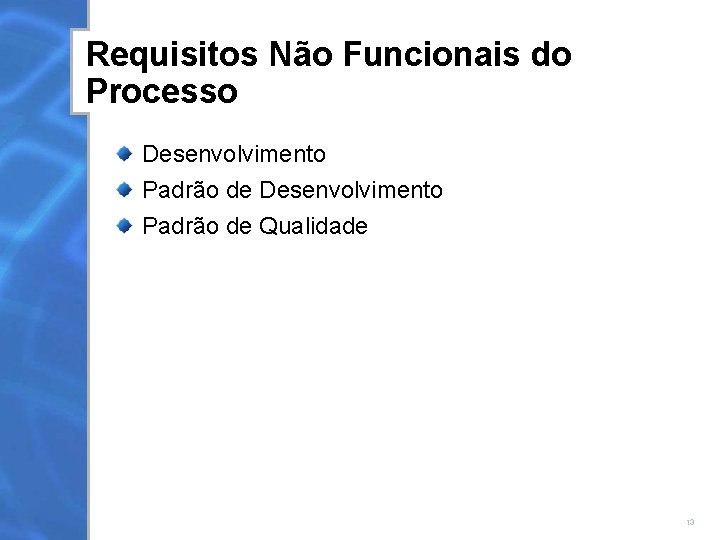 Requisitos Não Funcionais do Processo Desenvolvimento Padrão de Qualidade 13 