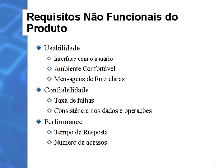 Requisitos Não Funcionais do Produto Usabilidade Interface com o usuário Ambiente Confortável Mensagens de