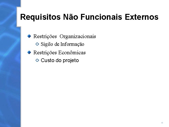 Requisitos Não Funcionais Externos Restrições Organizacionais Sigilo de Informação Restrições Econômicas Custo do projeto