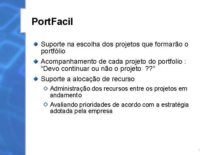 Port. Facil Suporte na escolha dos projetos que formarão o portfólio Acompanhamento de cada