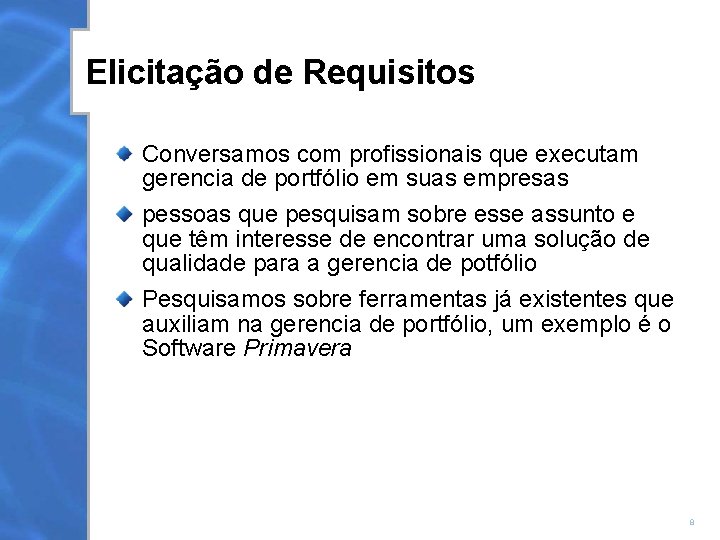 Elicitação de Requisitos Conversamos com profissionais que executam gerencia de portfólio em suas empresas