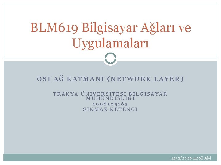 BLM 619 Bilgisayar Ağları ve Uygulamaları OSI AĞ KATMANI (NETWORK LAYER) TRAKYA ÜNIVERSITESI BILGISAYAR