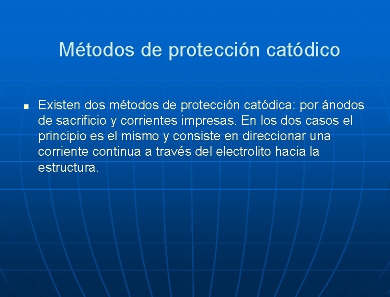 Métodos de protección catódico n Existen dos métodos de protección catódica: por ánodos de