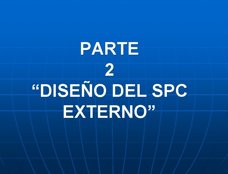 PARTE 2 “DISEÑO DEL SPC EXTERNO” 