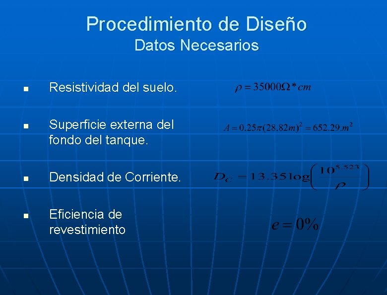 Procedimiento de Diseño Datos Necesarios n n Resistividad del suelo. Superficie externa del fondo