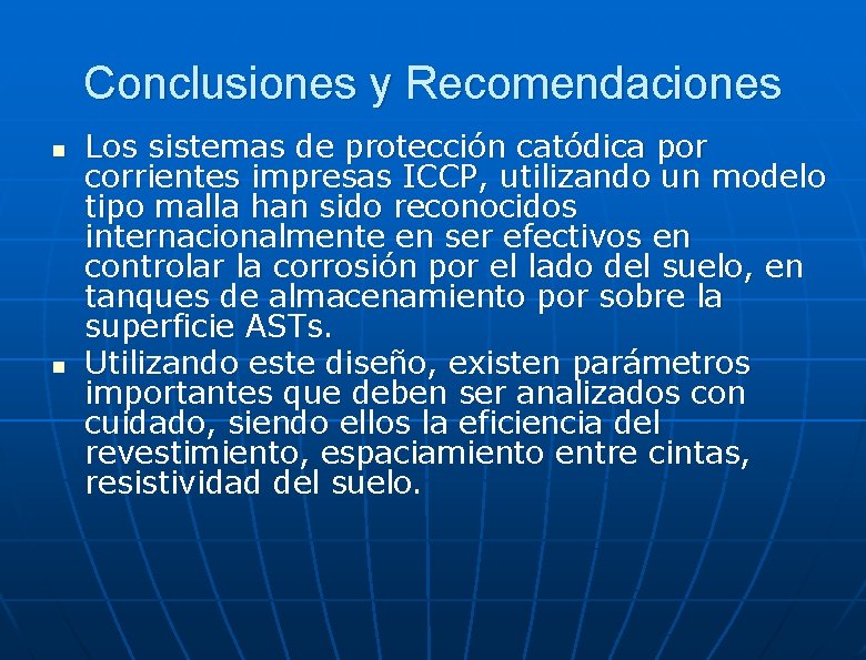 Conclusiones y Recomendaciones n n Los sistemas de protección catódica por corrientes impresas ICCP,