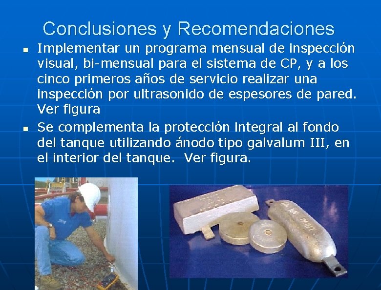 Conclusiones y Recomendaciones n n Implementar un programa mensual de inspección visual, bi-mensual para