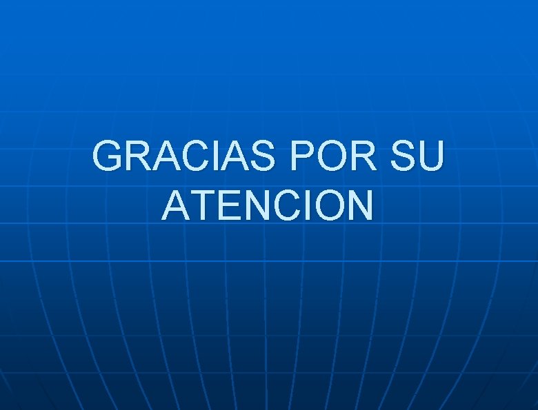 GRACIAS POR SU ATENCION 