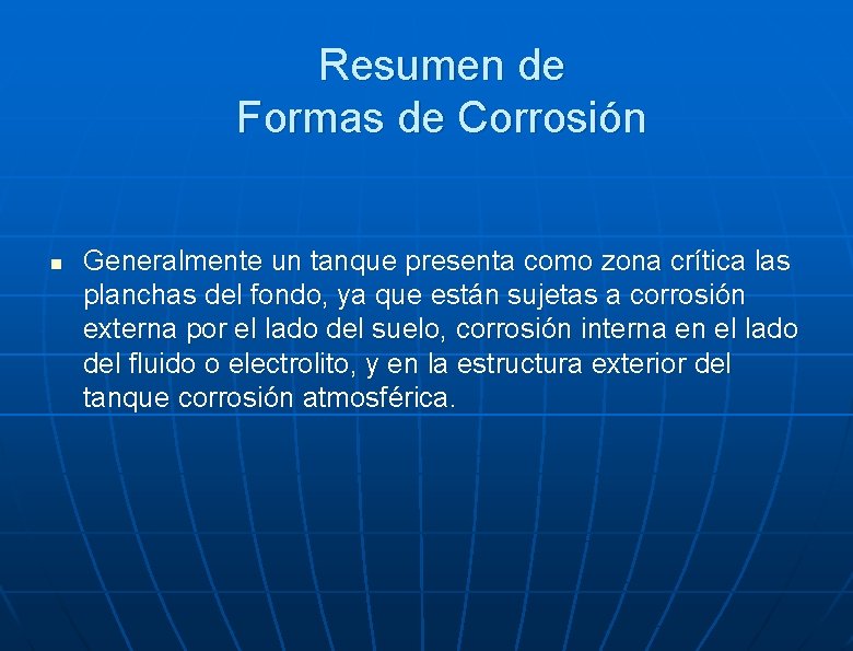 Resumen de Formas de Corrosión n Generalmente un tanque presenta como zona crítica las