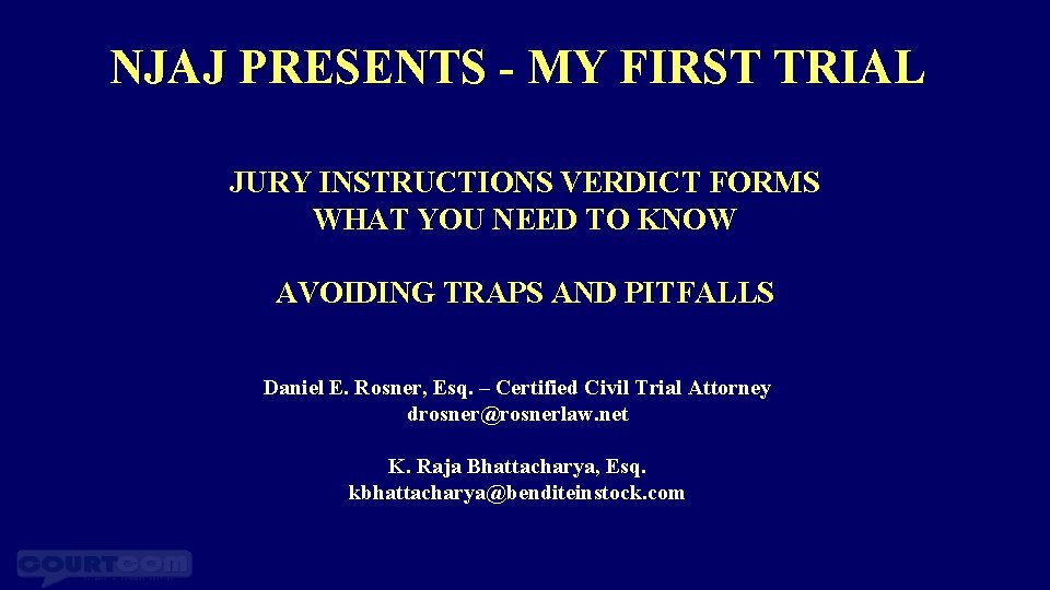 NJAJ PRESENTS - MY FIRST TRIAL JURY INSTRUCTIONS VERDICT FORMS WHAT YOU NEED TO