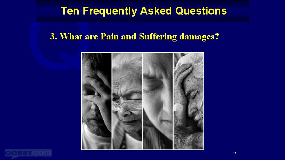 Q Ten Frequently Asked Questions 3. What are Pain and Suffering damages? 16 