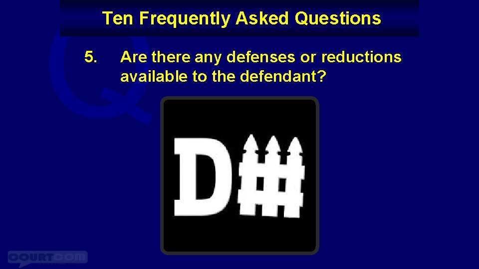 Q Ten Frequently Asked Questions 5. Are there any defenses or reductions available to