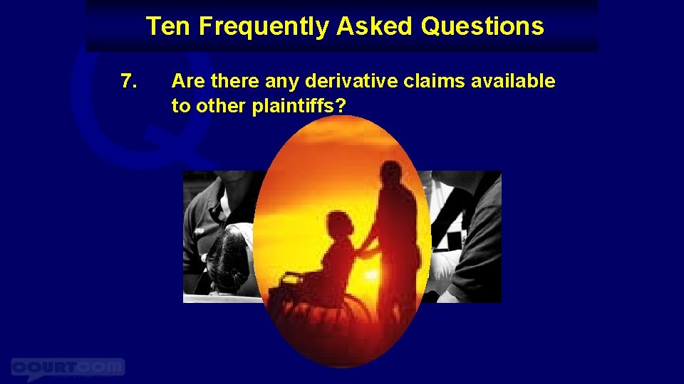 Q Ten Frequently Asked Questions 7. Are there any derivative claims available to other Q Ten Frequently Asked Questions 7. Are there any derivative claims available to other