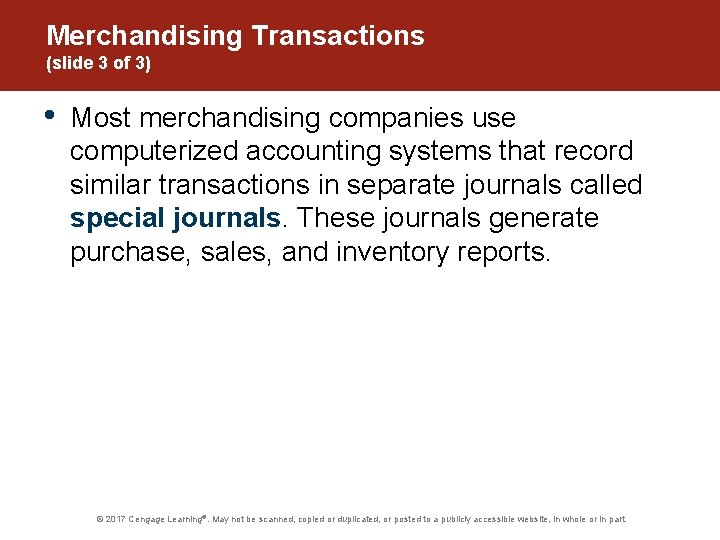 Merchandising Transactions (slide 3 of 3) • Most merchandising companies use computerized accounting systems