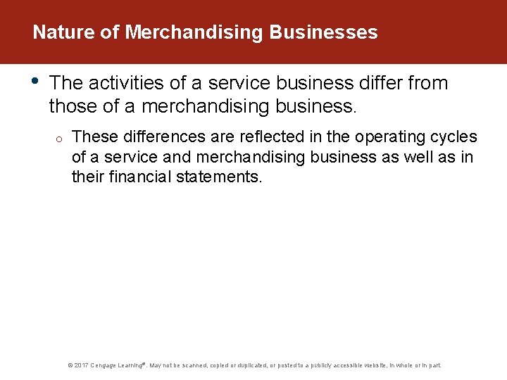 Nature of Merchandising Businesses • The activities of a service business differ from those