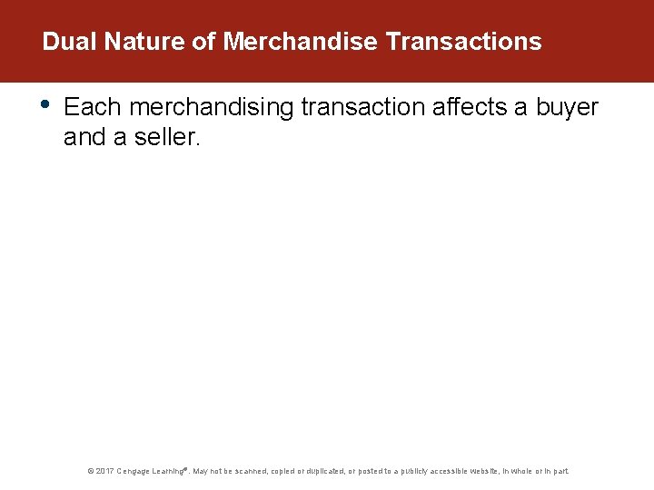 Dual Nature of Merchandise Transactions • Each merchandising transaction affects a buyer and a