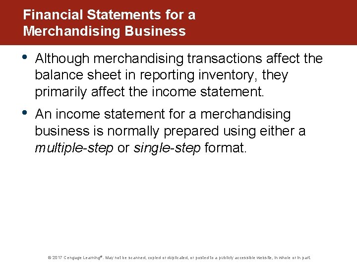 Financial Statements for a Merchandising Business • Although merchandising transactions affect the balance sheet