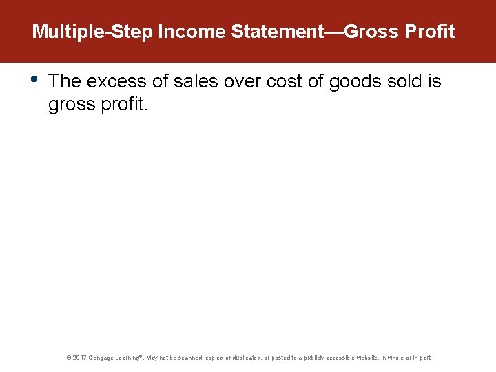 Multiple-Step Income Statement—Gross Profit • The excess of sales over cost of goods sold