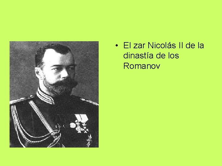  • El zar Nicolás II de la dinastía de los Romanov 