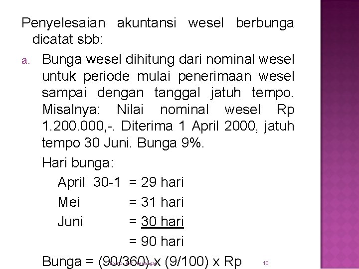 Penyelesaian akuntansi wesel berbunga dicatat sbb: a. Bunga wesel dihitung dari nominal wesel untuk