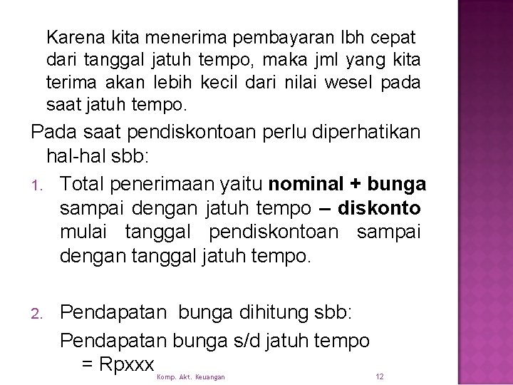 Karena kita menerima pembayaran lbh cepat dari tanggal jatuh tempo, maka jml yang kita