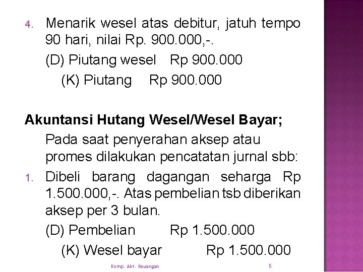 4. Menarik wesel atas debitur, jatuh tempo 90 hari, nilai Rp. 900. 000, -.