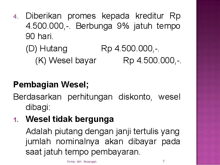 4. Diberikan promes kepada kreditur Rp 4. 500. 000, -. Berbunga 9% jatuh tempo