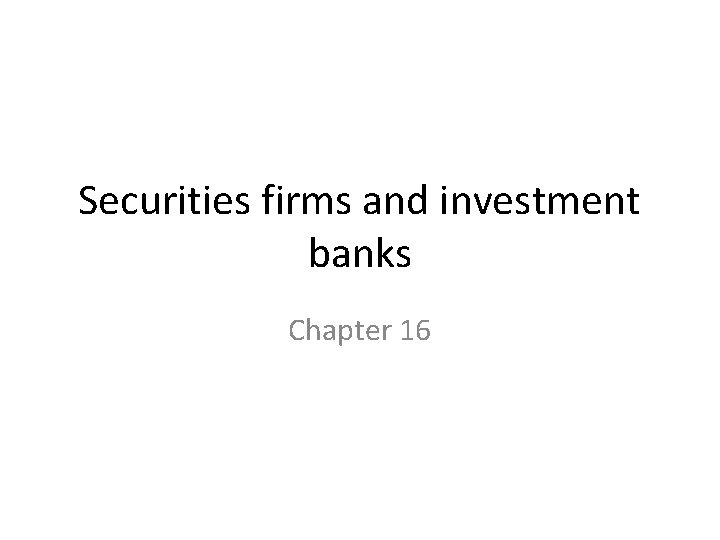 Securities firms and investment banks Chapter 16 