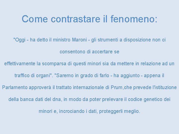  Come contrastare il fenomeno: "Oggi - ha detto il ministro Maroni - gli