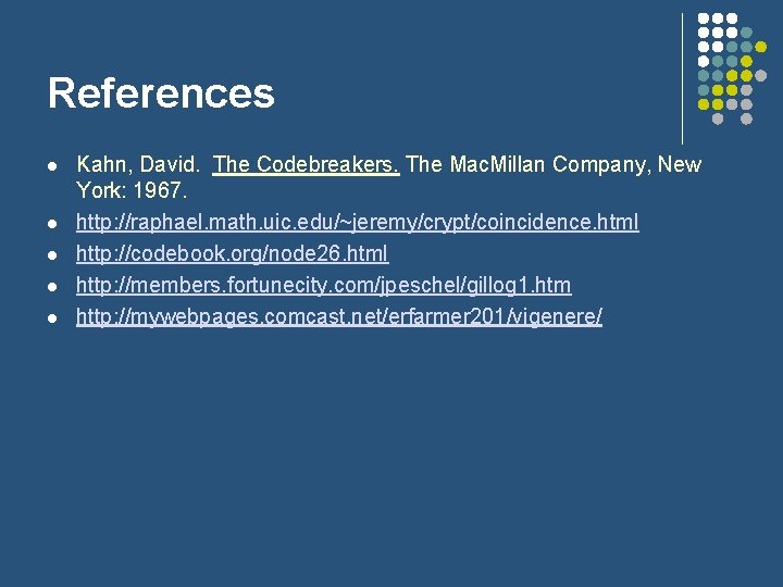 References l l l Kahn, David. The Codebreakers. The Mac. Millan Company, New York: