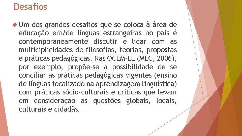 Desafios Um dos grandes desafios que se coloca à área de educação em/de línguas