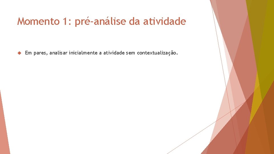 Momento 1: pré-análise da atividade Em pares, analisar inicialmente a atividade sem contextualização. 