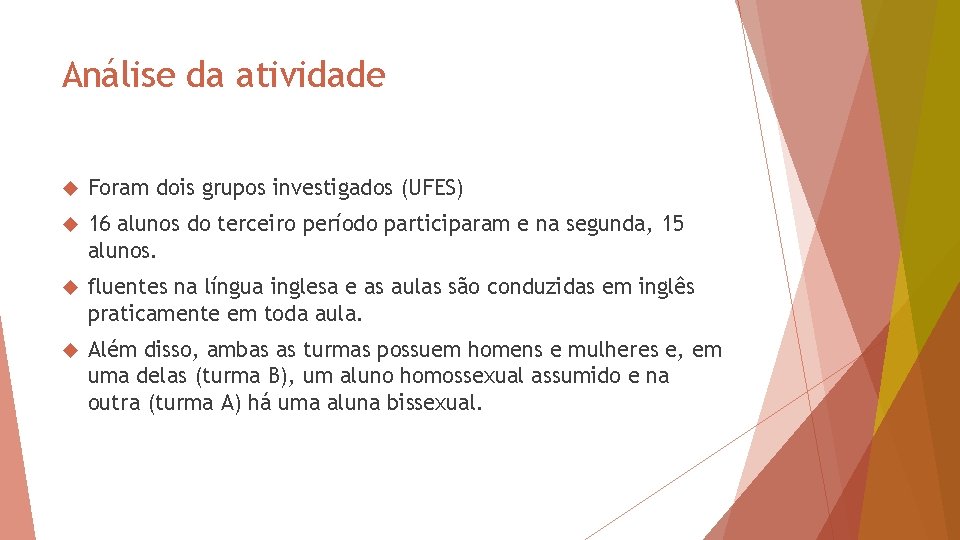 Análise da atividade Foram dois grupos investigados (UFES) 16 alunos do terceiro período participaram