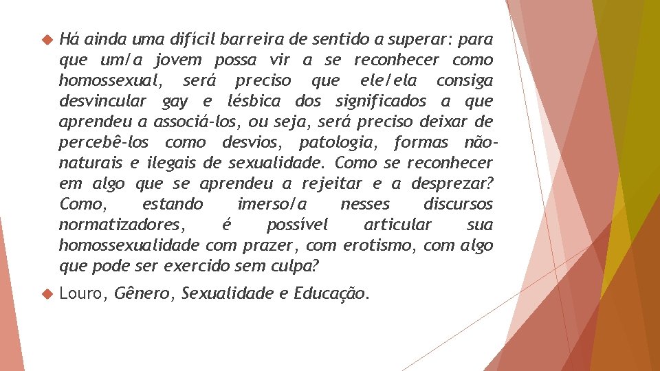  Há ainda uma difícil barreira de sentido a superar: para que um/a jovem