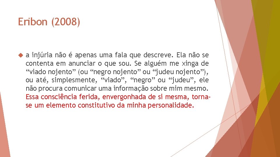 Eribon (2008) a injúria não é apenas uma fala que descreve. Ela não se