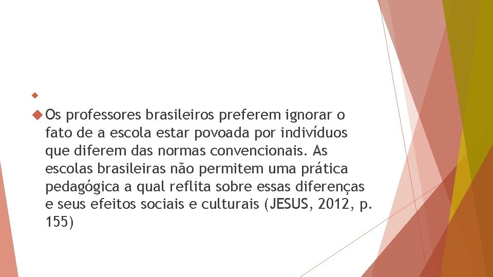  Os professores brasileiros preferem ignorar o fato de a escola estar povoada por