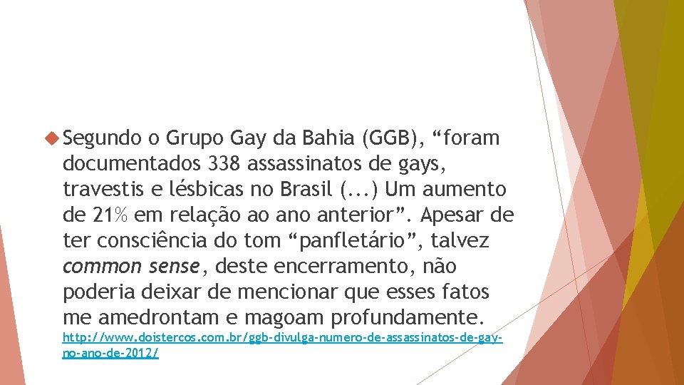  Segundo o Grupo Gay da Bahia (GGB), “foram documentados 338 assassinatos de gays,