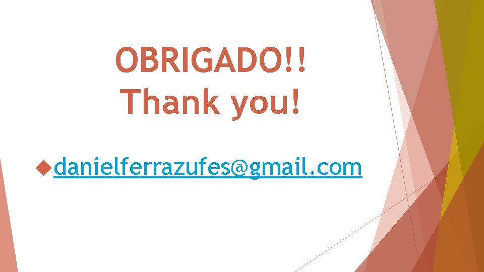 OBRIGADO!! Thank you! danielferrazufes@gmail. com 