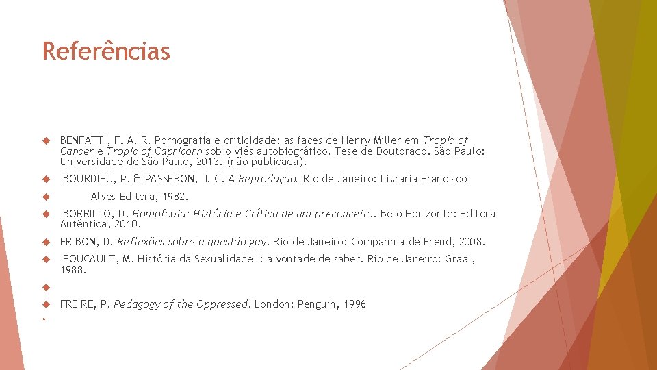 Referências BENFATTI, F. A. R. Pornografia e criticidade: as faces de Henry Miller em