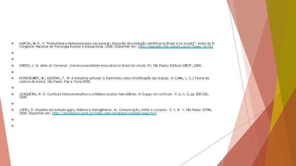  GARCIA, M. R. V. “Homofobia e Heterossexismo nas escolas: discussão da produção científica