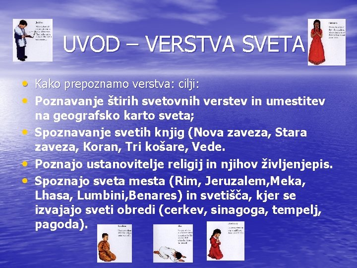 UVOD – VERSTVA SVETA • Kako prepoznamo verstva: cilji: • Poznavanje štirih svetovnih verstev