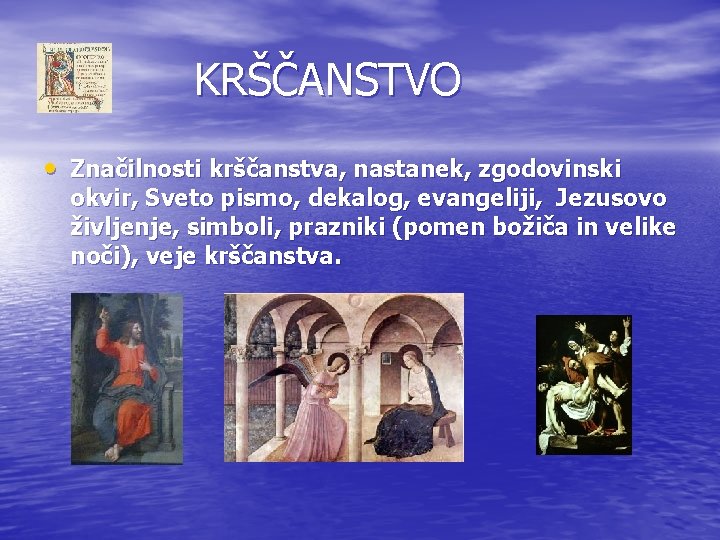 KRŠČANSTVO • Značilnosti krščanstva, nastanek, zgodovinski okvir, Sveto pismo, dekalog, evangeliji, Jezusovo življenje, simboli,