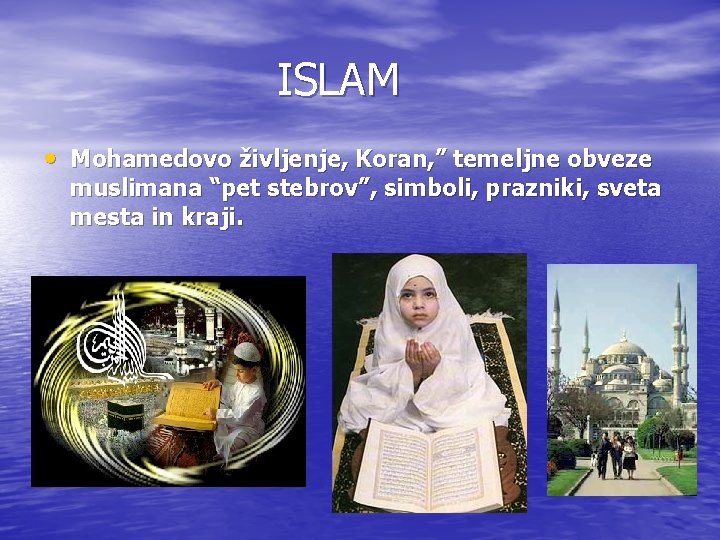 ISLAM • Mohamedovo življenje, Koran, ” temeljne obveze muslimana “pet stebrov”, simboli, prazniki, sveta