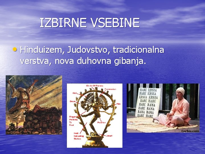 IZBIRNE VSEBINE • Hinduizem, Judovstvo, tradicionalna verstva, nova duhovna gibanja. 
