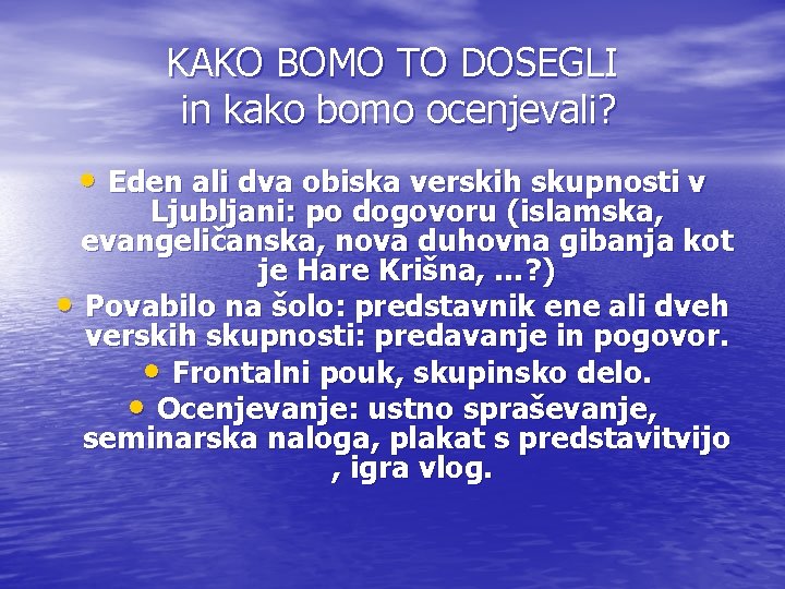 KAKO BOMO TO DOSEGLI in kako bomo ocenjevali? • Eden ali dva obiska verskih