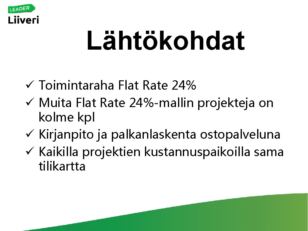 Lähtökohdat ü Toimintaraha Flat Rate 24% ü Muita Flat Rate 24%-mallin projekteja on kolme
