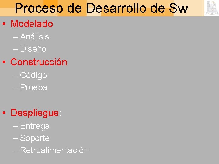 Proceso de Desarrollo de Sw • Modelado – Análisis – Diseño • Construcción –